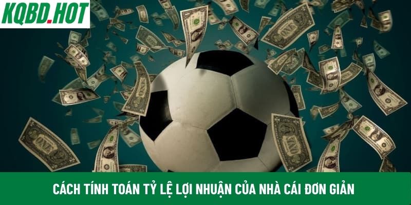 Cách tính toán tỷ lệ lợi nhuận của nhà cái đơn giản
