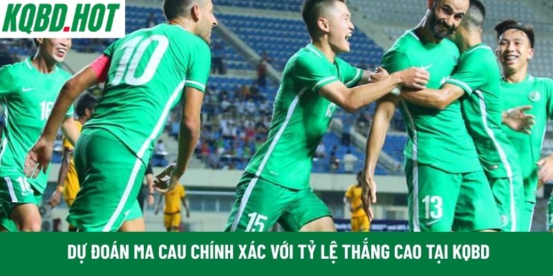 Thông tin kèo Macau được KQBD cập nhật 