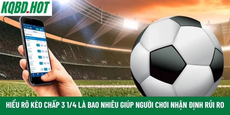 Hiểu rõ kèo chấp 3 1/4 là bao nhiêu 