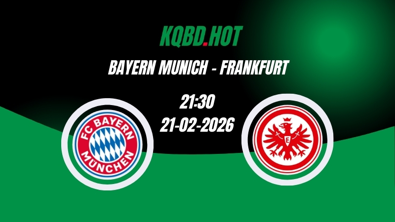 Nhận Định Kèo Nhà Cái - Bayern Munich vs Frankfurt 21/02/2026