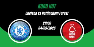 Nhận Định Chelsea vs Nottingham Forest 21h00 04/05 Ngoại Hạng Anh