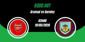 Nhận Định Arsenal vs Burnley 02h00 19/05 Ngoại Hạng Anh