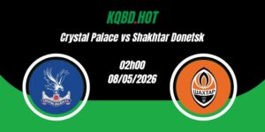 Nhận Định Crystal Palace vs Shakhtar Donetsk 02h00 08/05 Europa Conference League