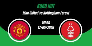Nhận Định Man United vs Nottingham Forest 18h30 17/05 Ngoại Hạng Anh