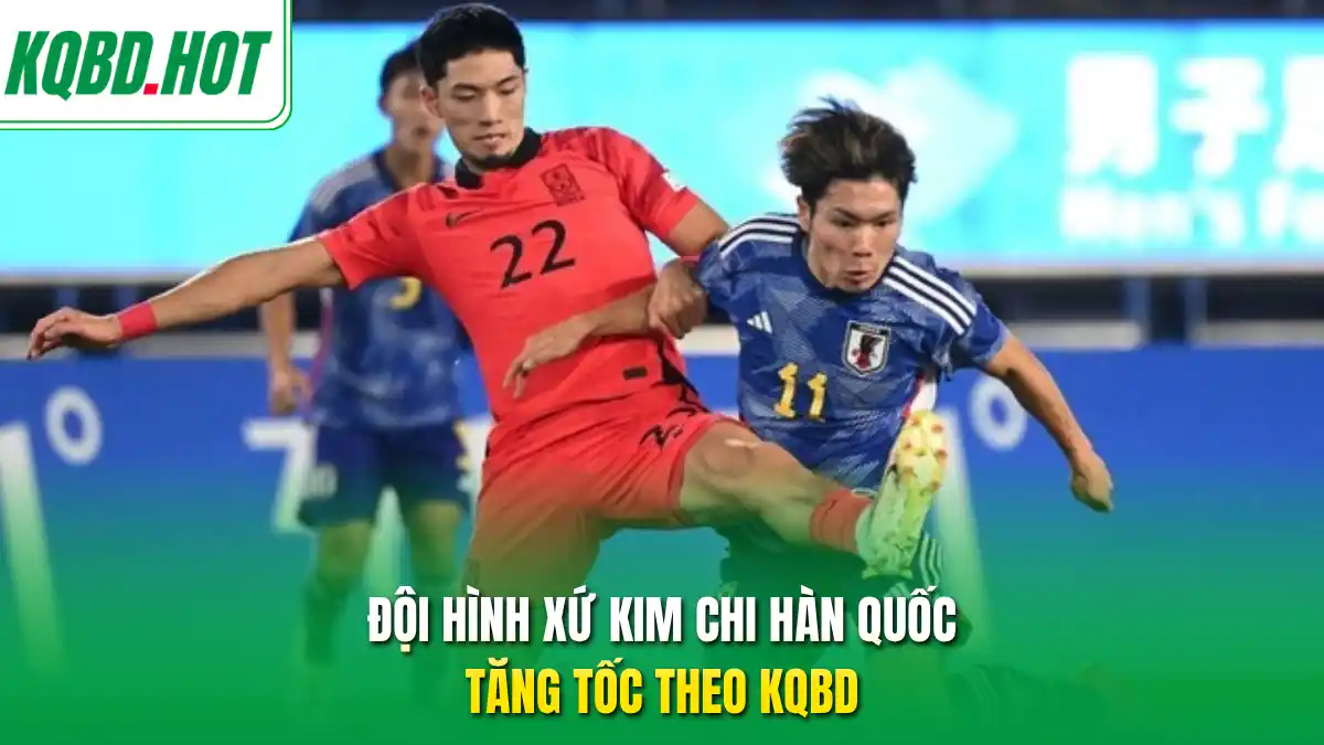 Đội hình xứ kim chi Hàn Quốc tăng tốc theo KQBD