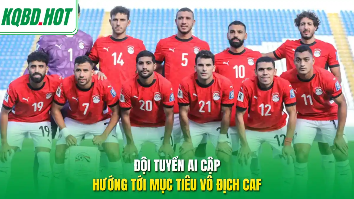 Đội tuyển Ai Cập hướng tới mục tiêu vô địch CAF