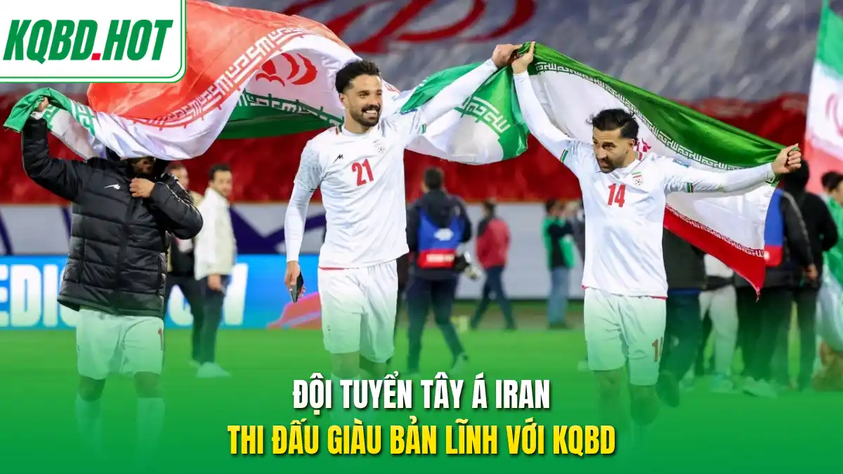 Đội tuyển Tây Á Iran thi đấu giàu bản lĩnh với KQBD
