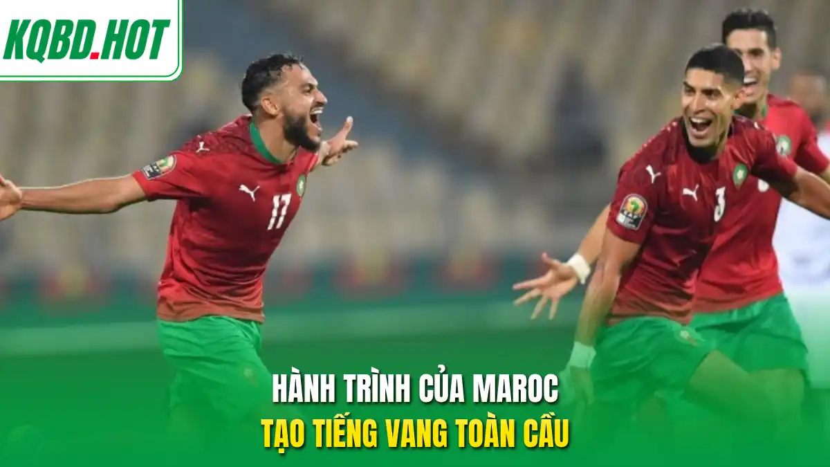 Hành trình của Maroc tạo tiếng vang toàn cầu