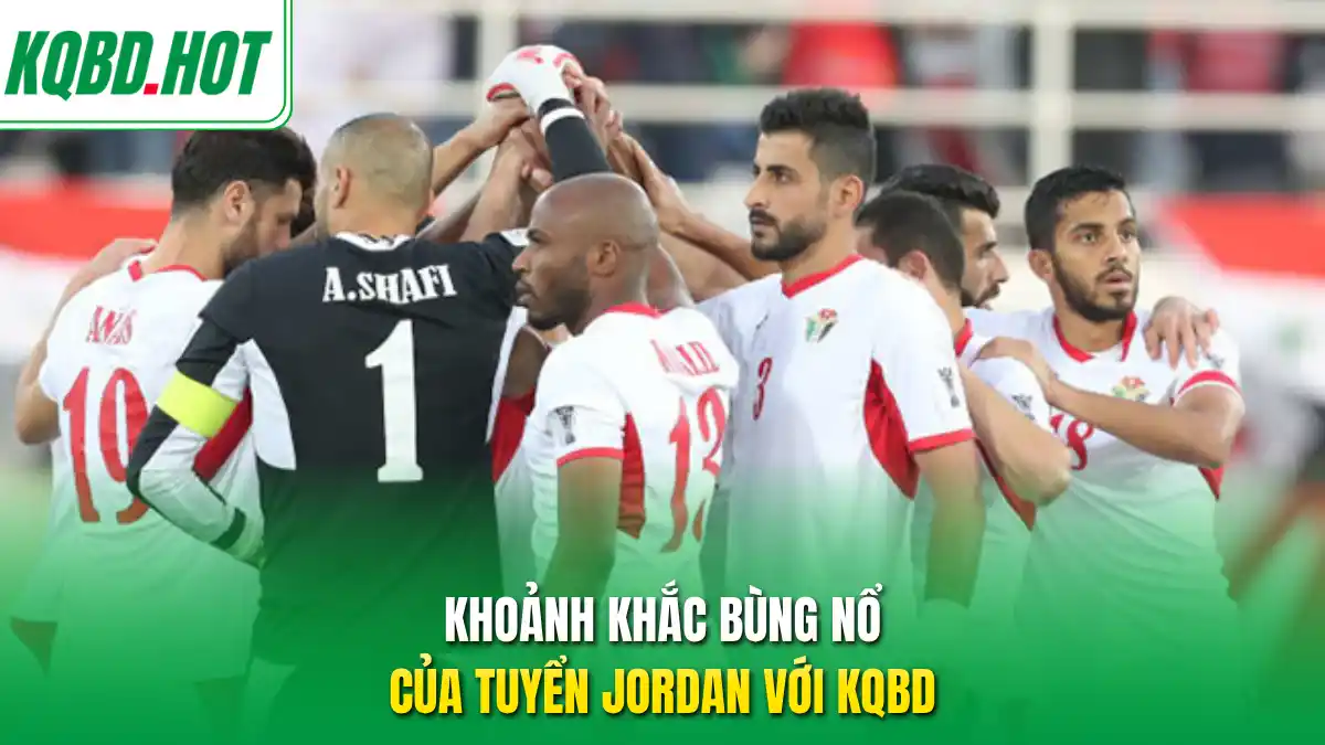 Khoảnh khắc bùng nổ của tuyển Jordan với KQBD