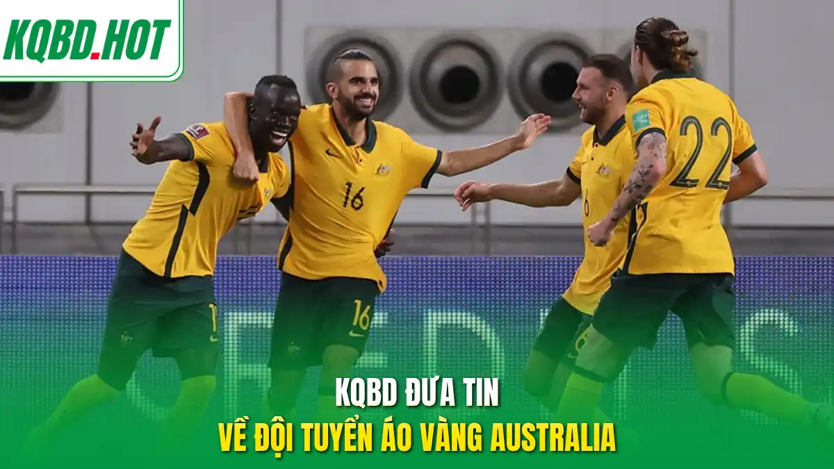 KQBD đưa tin về đội tuyển áo vàng Australia