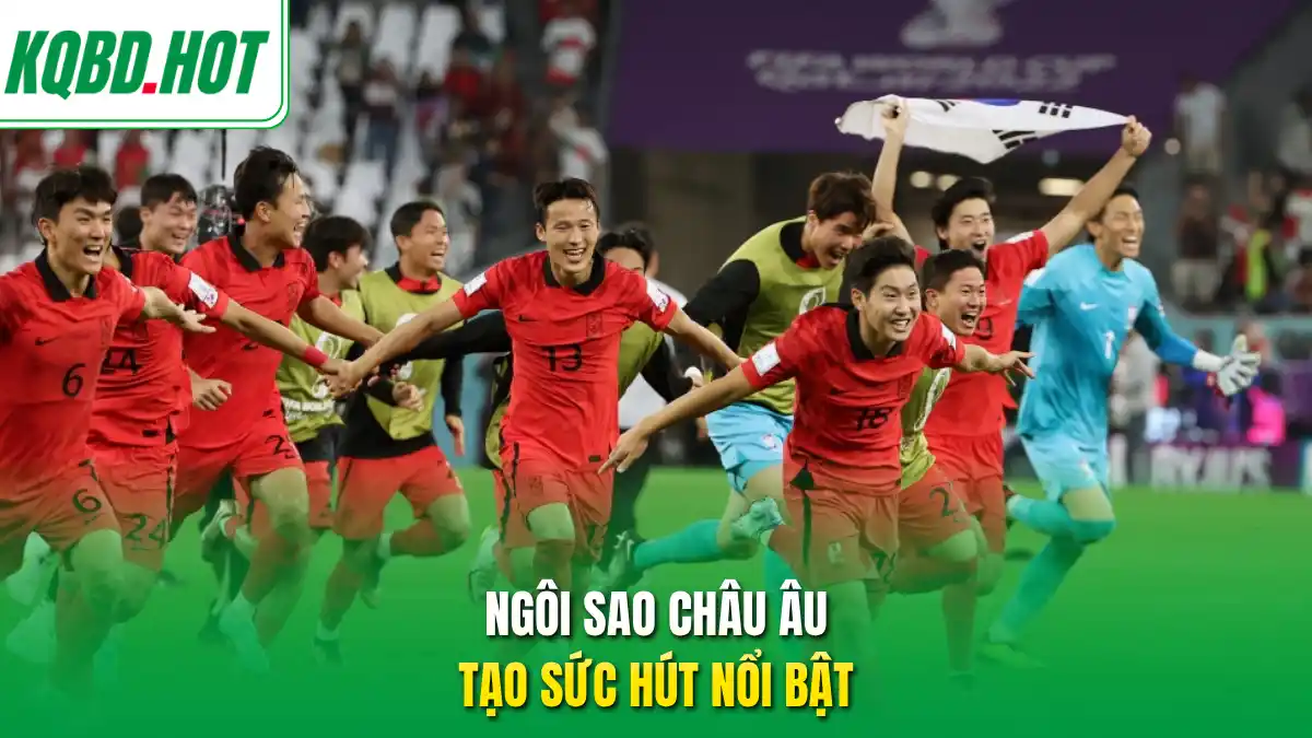 Ngôi sao châu Âu tạo sức hút nổi bật