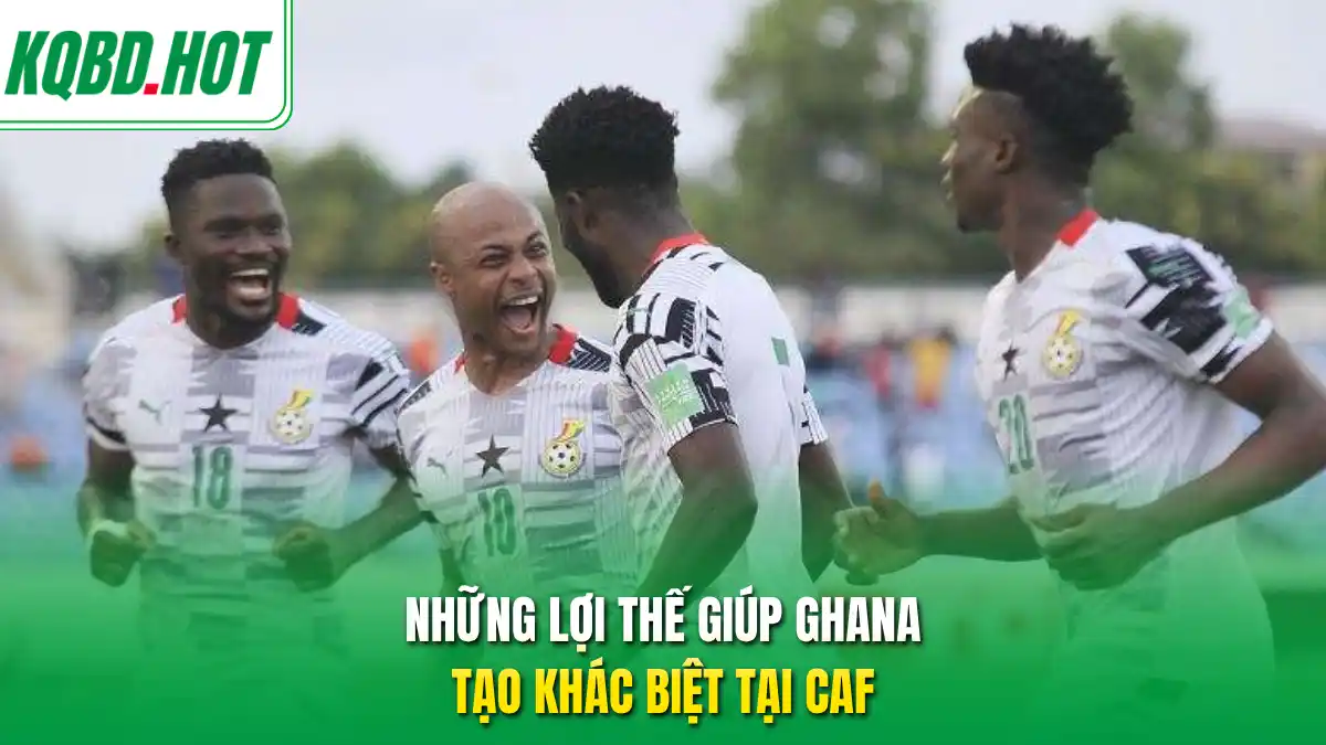Những lợi thế giúp Ghana tạo khác biệt tại CAF