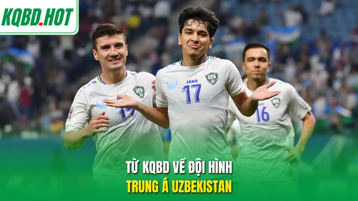 Từ KQBD về đội hình Trung Á Uzbekistan