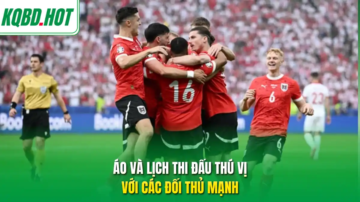 Áo và lịch thi đấu thú vị với các đối thủ mạnh