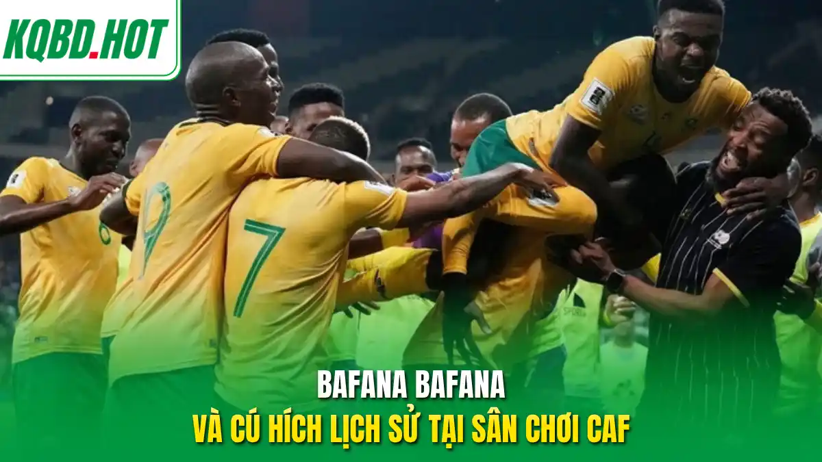 Bafana Bafana và cú hích lịch sử tại sân chơi CAF 