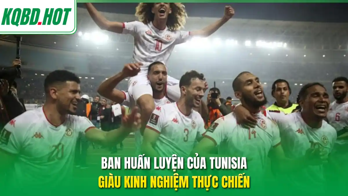 Ban huấn luyện của Tunisia giàu kinh nghiệm thực chiến