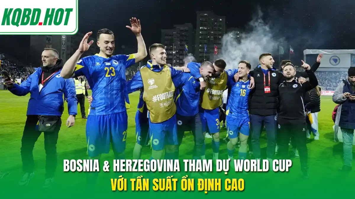 Bosnia & Herzegovina tham dự World Cup với tần suất ổn định cao