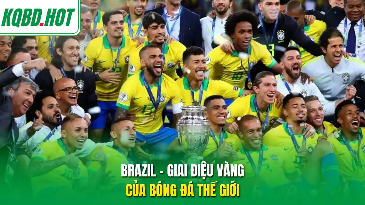 Brazil – Giai điệu vàng của bóng đá thế giới