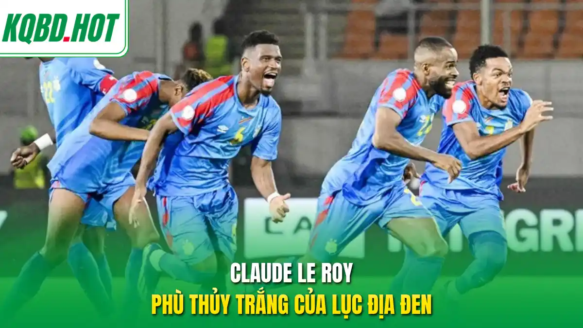 Claude Le Roy - Phù thủy trắng của lục địa đen