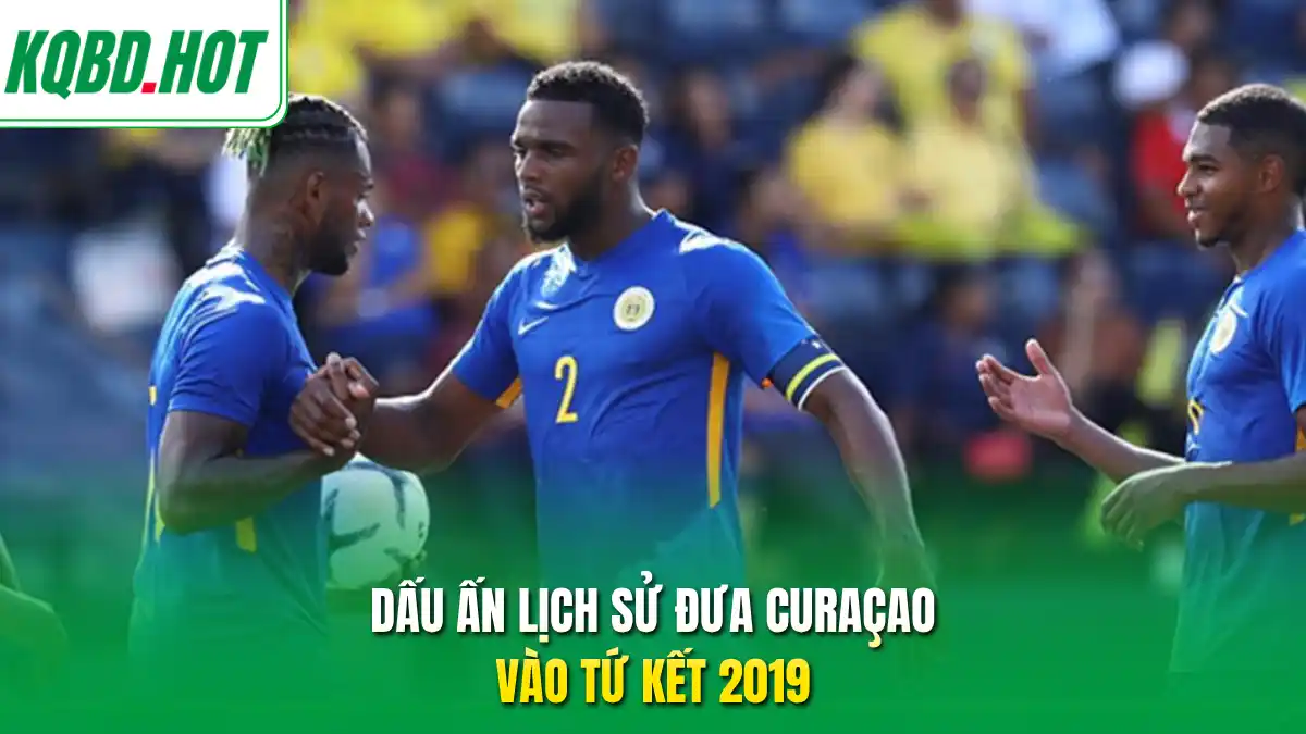 Dấu ấn lịch sử đưa Curaçao vào tứ kết 2019