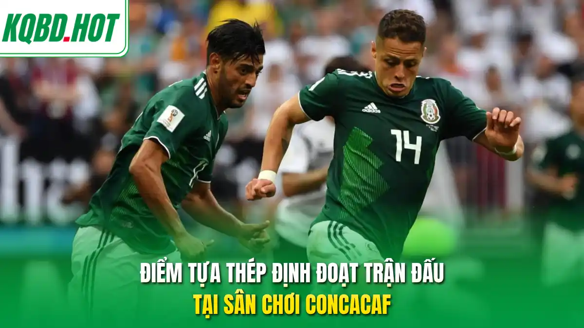 Điểm tựa thép định đoạt trận đấu tại sân chơi CONCACAF 