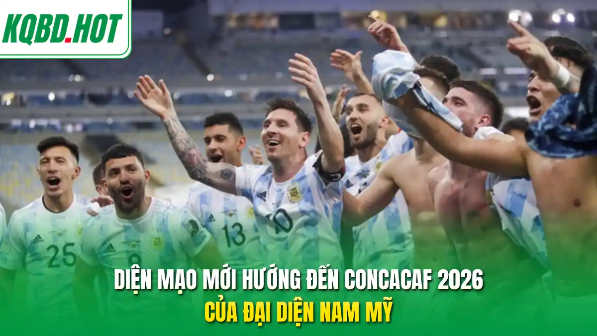 Diện mạo mới hướng đến CONCACAF 2026 của đại diện Nam Mỹ 