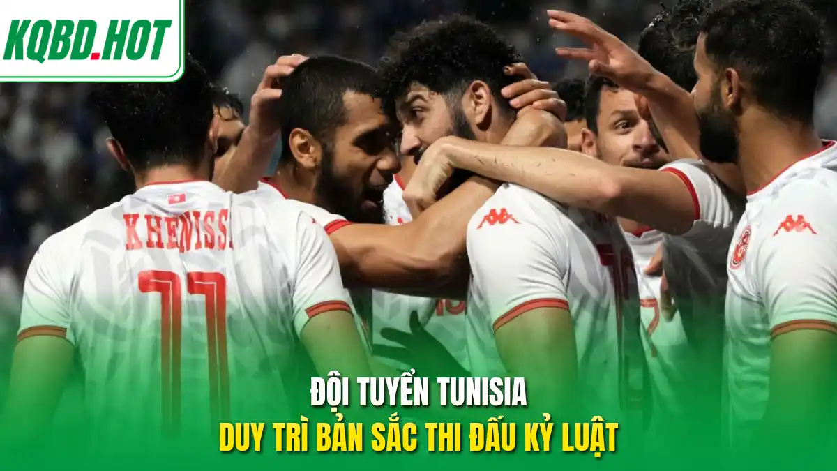 Đội tuyển Tunisia duy trì bản sắc thi đấu kỷ luật