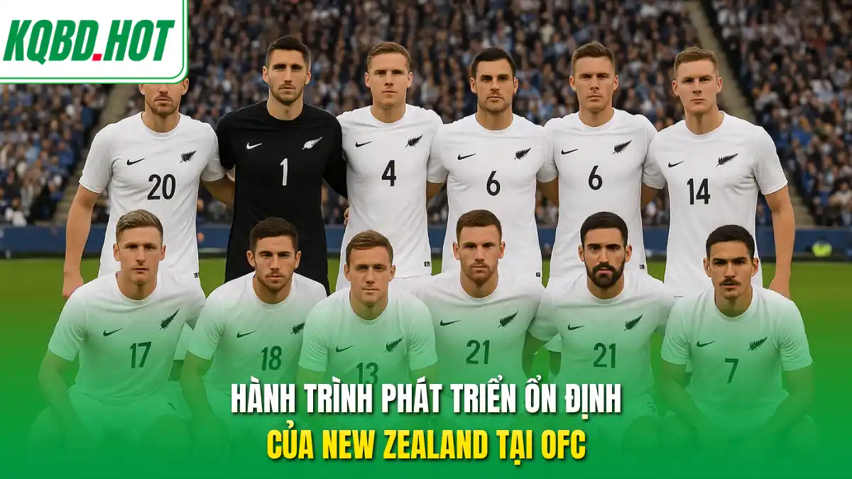 Hành trình phát triển ổn định của New Zealand tại OFC
