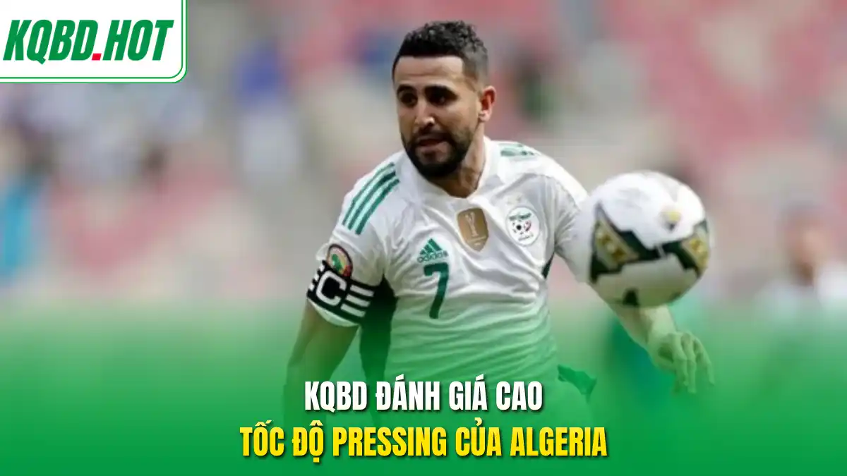 KQBD đánh giá cao tốc độ pressing của Algeria 