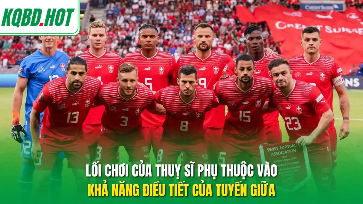 Lối chơi của Thuỵ Sĩ phụ thuộc vào khả năng điều tiết của tuyến giữa