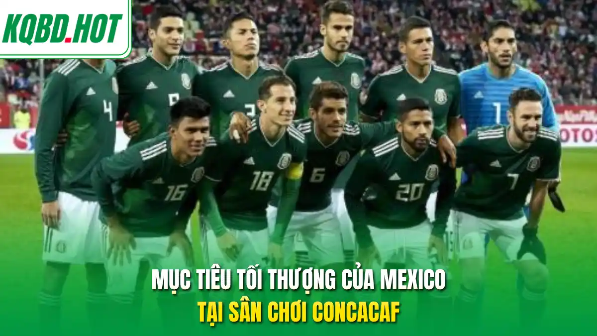 Mục tiêu tối thượng của Mexico tại sân chơi CONCACAF