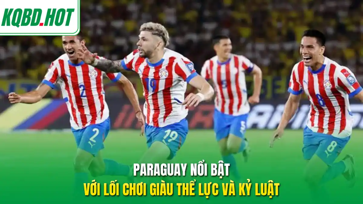 Paraguay nổi bật với lối chơi giàu thể lực và kỷ luật