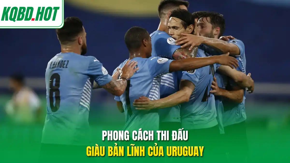 Phong cách thi đấu giàu bản lĩnh của Uruguay