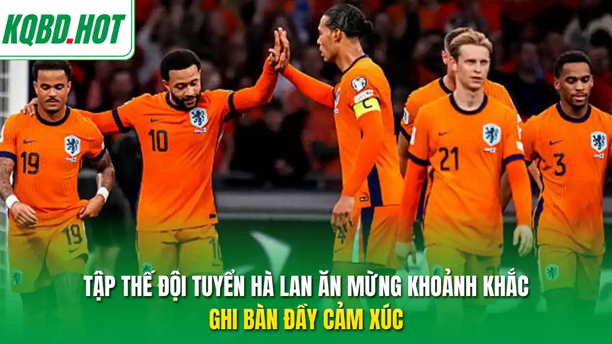 Tập thế đội tuyển Hà Lan ăn mừng khoảnh khắc ghi bàn đầy cảm xúc