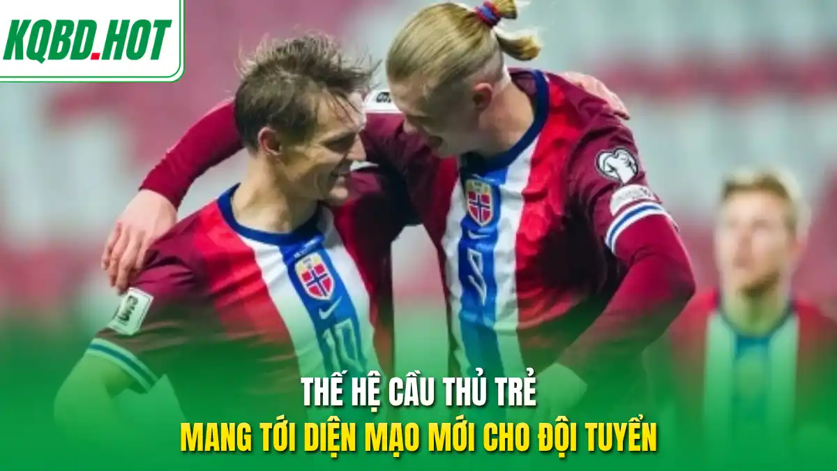 Thế hệ cầu thủ trẻ mang tới diện mạo mới cho đội tuyển