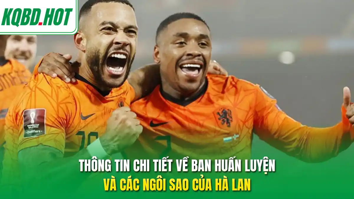 Thông tin chi tiết về ban huấn luyện và các ngôi sao của Hà Lan