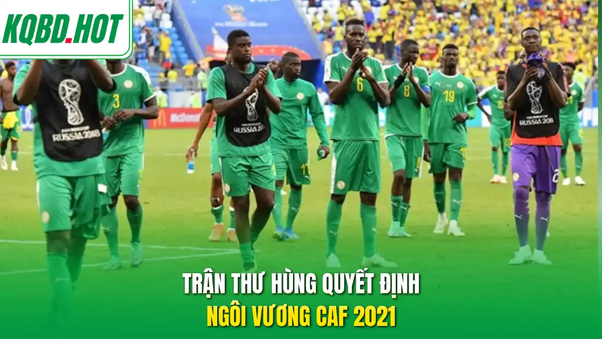 Trận thư hùng quyết định ngôi vương CAF 2021