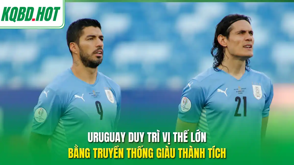Uruguay duy trì vị thế lớn bằng truyền thống giàu thành tích