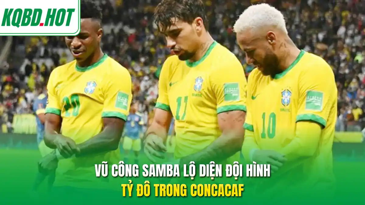 Vũ công Samba lộ diện đội hình tỷ đô trong CONCACAF 