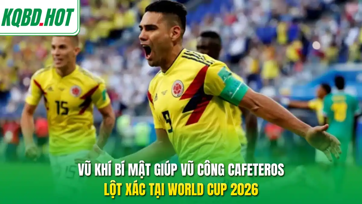 Vũ khí bí mật giúp vũ công Cafeteros lột xác tại World Cup 2026